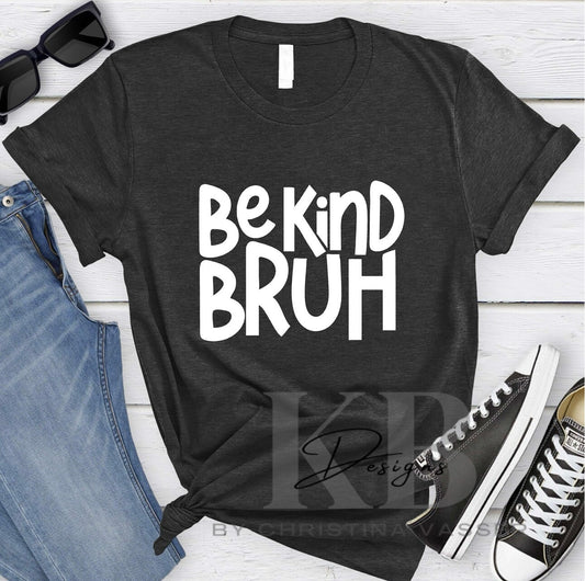 Be Kind BRUH
